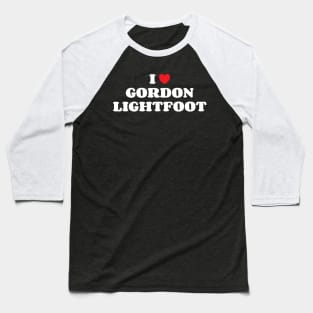 I Heart Gordon Lightfoot Baseball T-Shirt